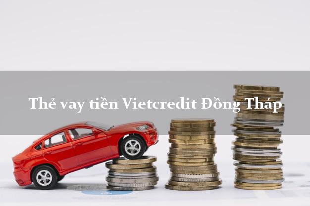 Thẻ vay tiền Vietcredit Đồng Tháp