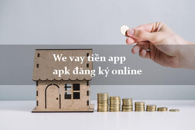 We vay tiền app apk đăng ký online