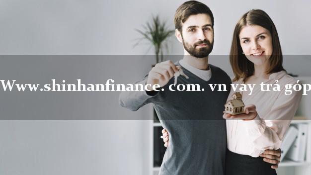 Www.shinhanfinance. com. vn vay trả góp online