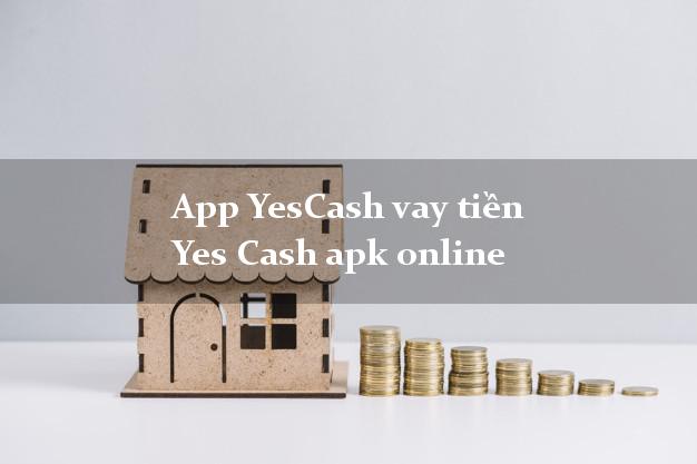 App YesCash vay tiền Yes Cash apk online