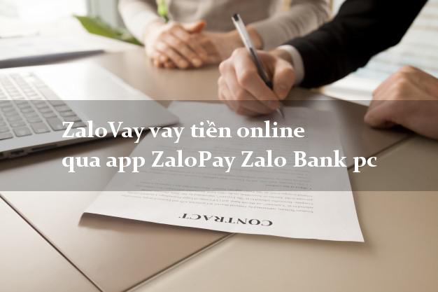 ZaloVay vay tiền online qua app ZaloPay Zalo Bank pc