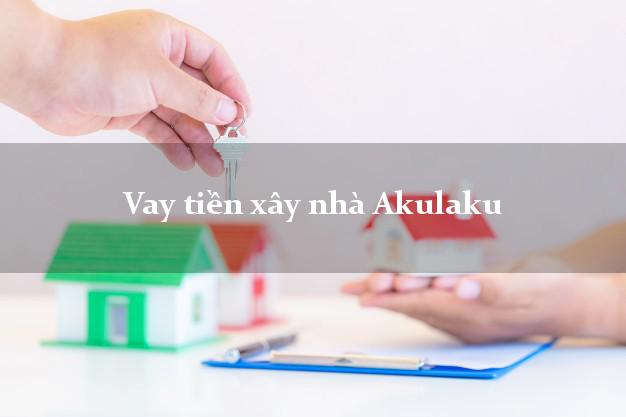 Vay tiền xây nhà Akulaku Online