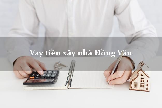 Vay tiền xây nhà Đồng Văn Hà Giang