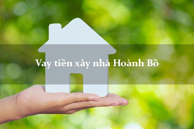 Vay tiền xây nhà Hoành Bồ Quảng Ninh