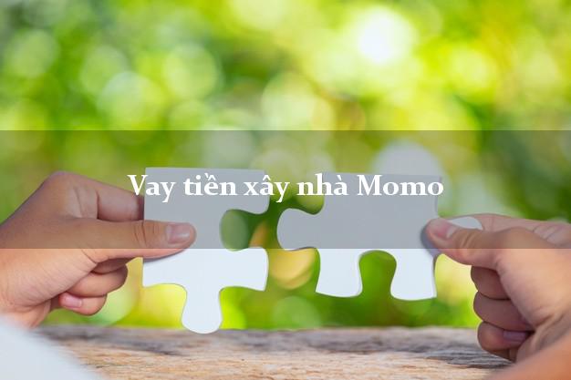 Vay tiền xây nhà Momo Online