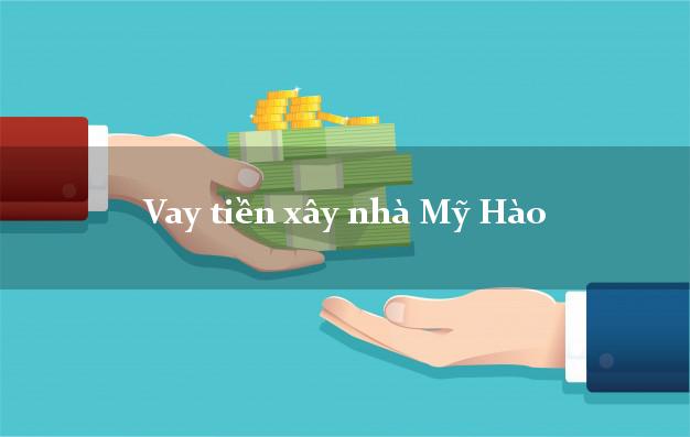 Vay tiền xây nhà Mỹ Hào Hưng Yên