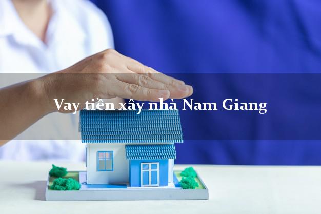 Vay tiền xây nhà Nam Giang Quảng Nam