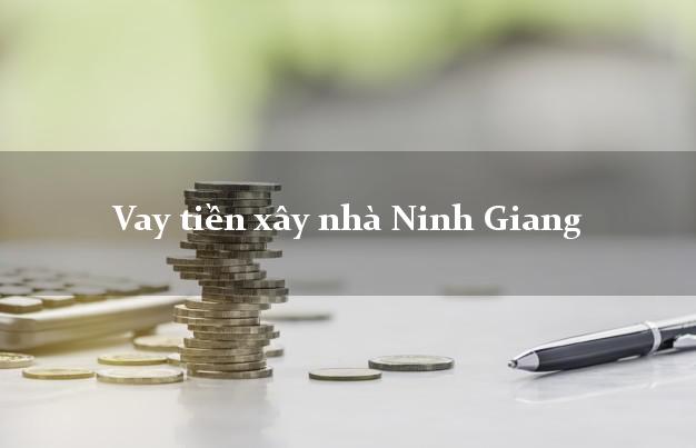 Vay tiền xây nhà Ninh Giang Hải Dương