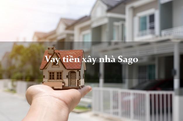 Vay tiền xây nhà Sago Online