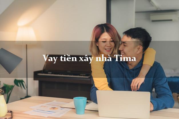 Vay tiền xây nhà Tima Online