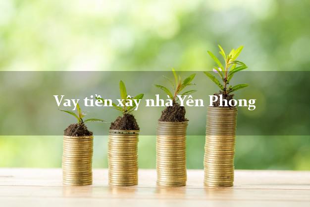 Vay tiền xây nhà Yên Phong Bắc Ninh