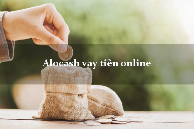 Alocash vay tiền online cấp tốc 24 giờ